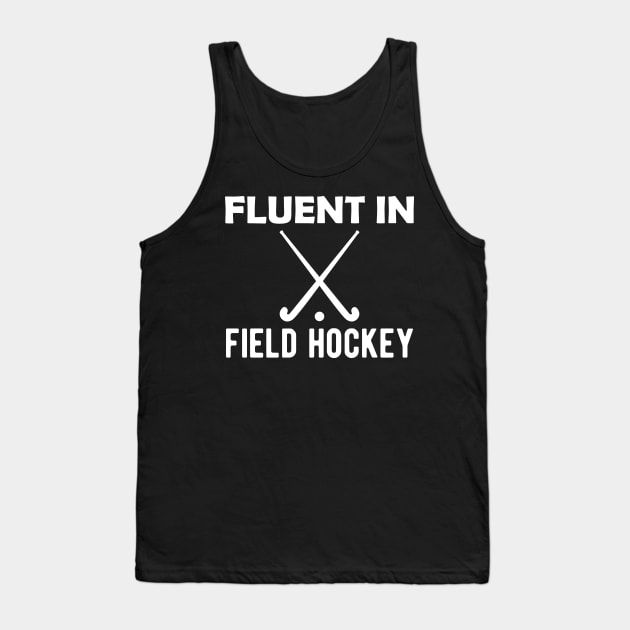 Field Hockey - Fluent in field hockey Tank Top by KC Happy Shop